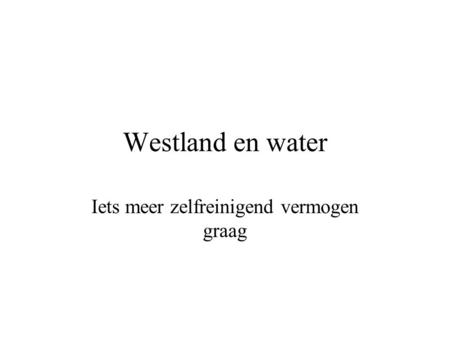 Westland en water Iets meer zelfreinigend vermogen graag.