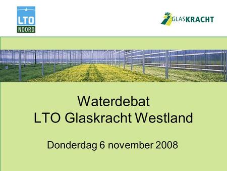 Waterdebat LTO Glaskracht Westland Donderdag 6 november 2008.