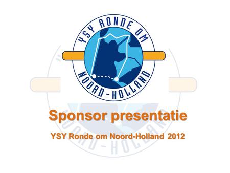 Sponsor presentatie YSY Ronde om Noord-Holland 2012.