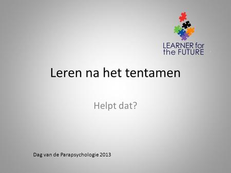 Leren na het tentamen Helpt dat? Dag van de Parapsychologie 2013.