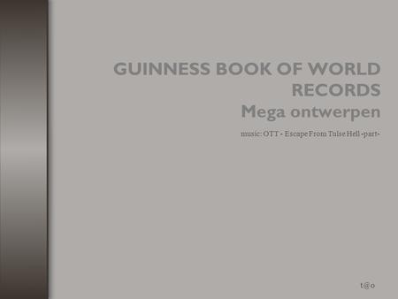 GUINNESS BOOK OF WORLD RECORDS Mega ontwerpen music: OTT - Escape From Tulse Hell -part-