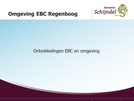 Omgeving EBC Regenboog Ontwikkelingen EBC en omgeving.