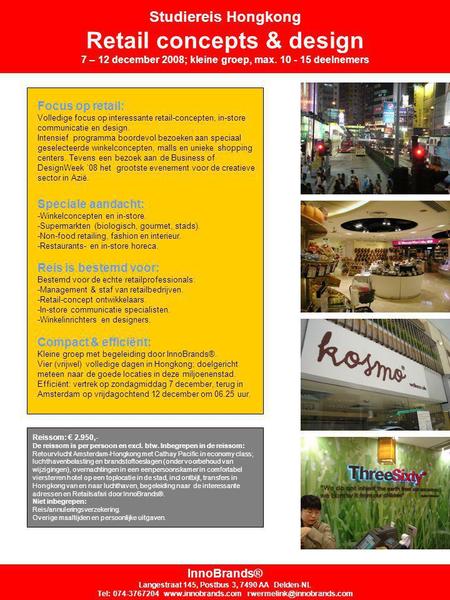 Studiereis Hongkong Retail concepts & design 7 – 12 december 2008; kleine groep, max. 10 - 15 deelnemers Reissom: € 2.950,- De reissom is per persoon en.