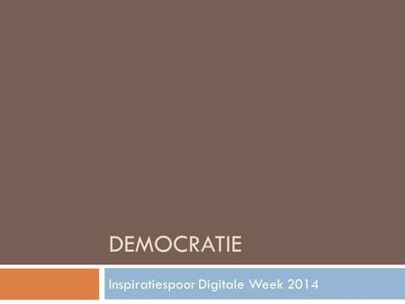 DEMOCRATIE Inspiratiespoor Digitale Week 2014. Even voorstellen...  Campagne #DW14  Social Media junky  Politiek actief  7 x Twitter.