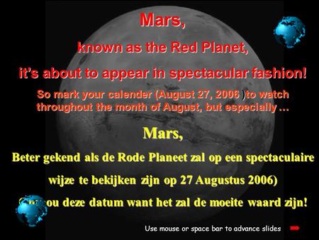 Mars, known as the Red Planet, it’s about to appear in spectacular fashion! So mark your calender (August 27, 2006 )to watch throughout the month of August,