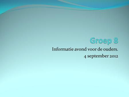 Informatie avond voor de ouders. 4 september 2012
