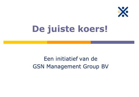 De juiste koers! Een initiatief van de GSN Management Group BV.
