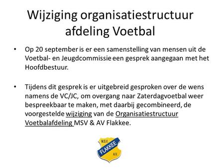 Wijziging organisatiestructuur afdeling Voetbal Op 20 september is er een samenstelling van mensen uit de Voetbal- en Jeugdcommissie een gesprek aangegaan.