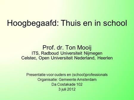 Hoogbegaafd: Thuis en in school Prof. dr