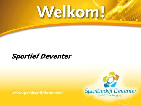 Sportief Deventer. Sportbedrijf Deventer streeft naar een Sportief Deventer, waarin alle bewoners op het eigen niveau het plezier van sport en bewegen.