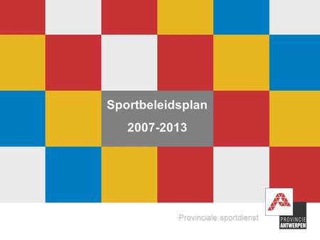 Sportbeleidsplan 2007-2013 Provinciale sportdienst.