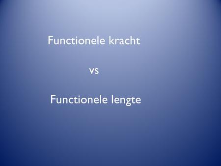 Functionele kracht vs Functionele lengte