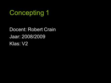 Docent: Robert Crain Jaar: 2008/2009 Klas: V2