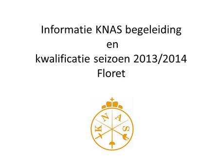 Informatie KNAS begeleiding en kwalificatie seizoen 2013/2014 Floret