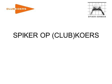 SPIKER OP (CLUB)KOERS.