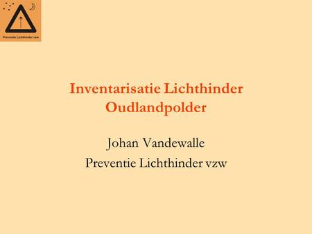 Inventarisatie Lichthinder Oudlandpolder Johan Vandewalle Preventie Lichthinder vzw.