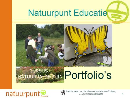 Met de steun van de Vlaamse minister van Cultuur, Jeugd, Sport en Brussel 1 Natuurpunt Educatie Portfolio’s.