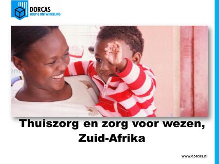 Www.dorcas.nl Thuiszorg en zorg voor wezen, Zuid-Afrika.