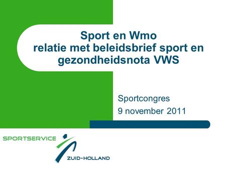 Sport en Wmo relatie met beleidsbrief sport en gezondheidsnota VWS Sportcongres 9 november 2011.