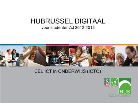 HUBRUSSEL DIGITAAL voor studenten AJ 2012-2013 CEL ICT in ONDERWIJS (ICTO)