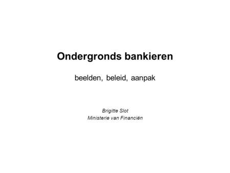 Ondergronds bankieren beelden, beleid, aanpak