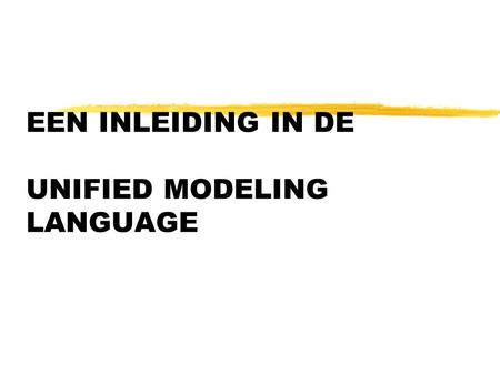 EEN INLEIDING IN DE UNIFIED MODELING LANGUAGE