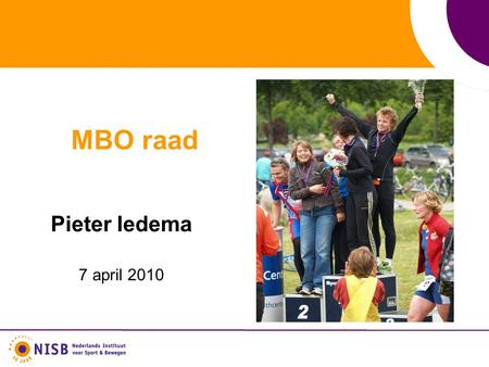MBO raad Pieter Iedema 7 april 2010. NISB Kennis- & innovatie-instituut dat aanzet tot sport en bewegen participatie bevorderen leefbaarheid gezondheid.