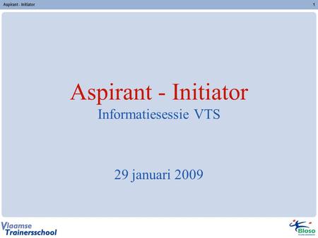 Aspirant - Initiator Informatiesessie VTS