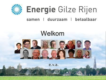Welkom e.v.a.. Energie Gilze Rijen is een initiatief van Club Klimaatneutraal Gilze- Rijen Opgericht in 2009 met als doel een beweging te starten naar.