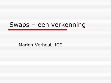 Swaps – een verkenning Marion Verheul, ICC.