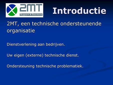 Introductie 2MT, een technische ondersteunende organisatie Dienstverlening aan bedrijven. Uw eigen (externe) technische dienst. Ondersteuning technische.