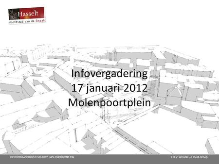 Infovergadering 17 januari 2012 Molenpoortplein T.H.V. Arcadis – Libost-Groep INFOVERGADERING 17-01-2012: MOLENPOORTPLEIN.