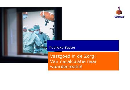 Publieke Sector Vastgoed in de Zorg: Van nacalculatie naar waardecreatie!