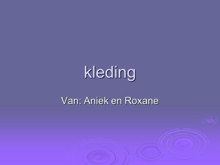 Kleding Van: Aniek en Roxane.