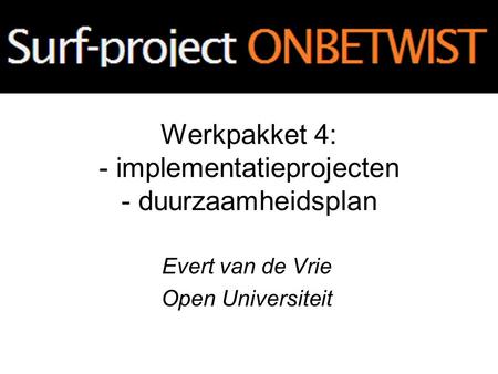 Werkpakket 4: - implementatieprojecten - duurzaamheidsplan Evert van de Vrie Open Universiteit.