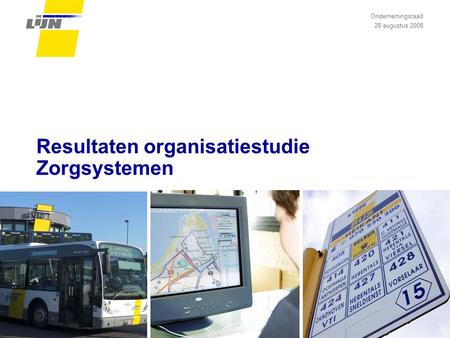 Resultaten organisatiestudie Zorgsystemen Ondernemingsraad 28 augustus 2008.