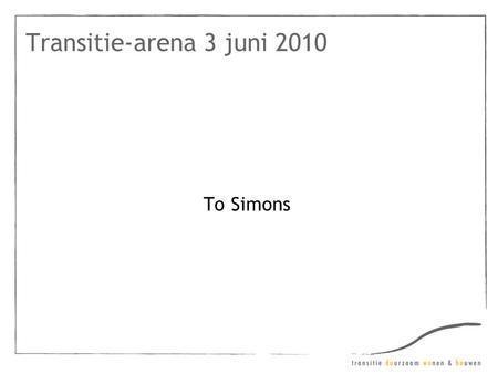 Transitie-arena 3 juni 2010 To Simons. Maatschappelijke uitdagingen.