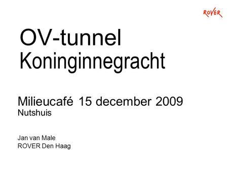 OV-tunnel Koninginnegracht Milieucafé 15 december 2009 Nutshuis Jan van Male ROVER Den Haag.
