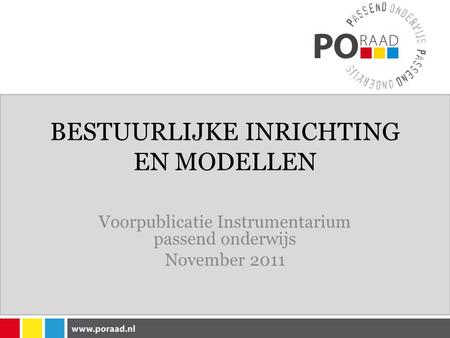 BESTUURLIJKE INRICHTING EN MODELLEN Voorpublicatie Instrumentarium passend onderwijs November 2011.