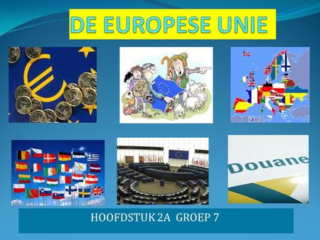 DE EUROPESE UNIE HOOFDSTUK 2A GROEP 7.