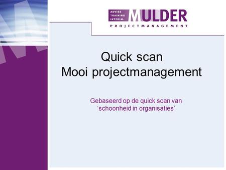 Gebaseerd op de quick scan van ‘schoonheid in organisaties’ Quick scan Mooi projectmanagement.