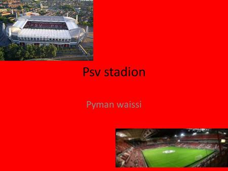 Psv stadion Pyman waissi.