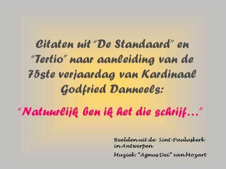 Citaten uit “De Standaard” en “Tertio” naar aanleiding van de 75ste verjaardag van Kardinaal Godfried Danneels: “Natuurlijk ben ik het die schrijf…” Beelden.
