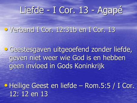 Liefde - I Cor Agapé Verband I Cor. 12:31b en I Cor. 13
