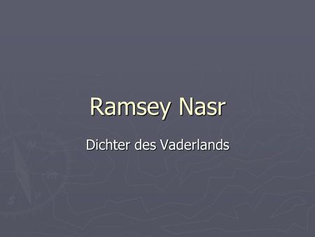 Ramsey Nasr Dichter des Vaderlands. Algemene info. ► Geboren: 28-1-1974 ► Beroep: Dichter, schrijver, essayist, acteur, regisseur, librettist ► De passie.