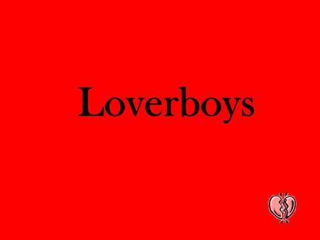 Loverboys.