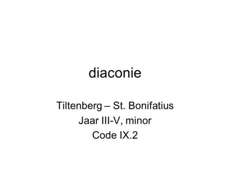 Diaconie Tiltenberg – St. Bonifatius Jaar III-V, minor Code IX.2.