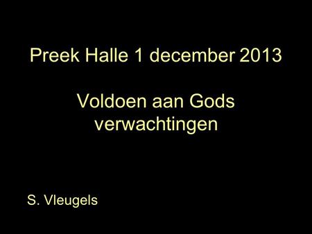 Preek Halle 1 december 2013 Voldoen aan Gods verwachtingen