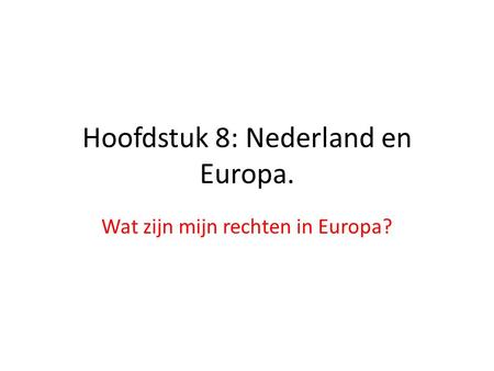 Hoofdstuk 8: Nederland en Europa.