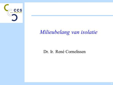 1 Milieubelang van isolatie Dr. Ir. René Cornelissen.